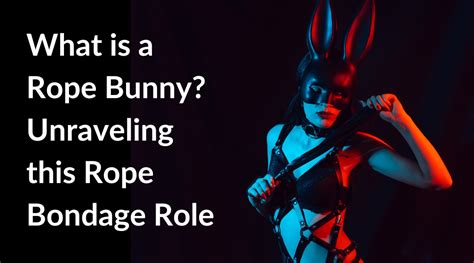 whats a rope bunny|Glossary of Kink Terms You Didnt Want to Know